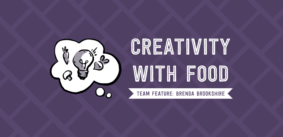 Creativity with Food: Team Feature Brenda Brookshire