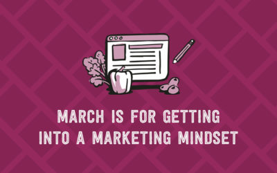 March is for Getting into a Marketing Mindset