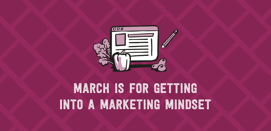 March is for Getting into a Marketing Mindset