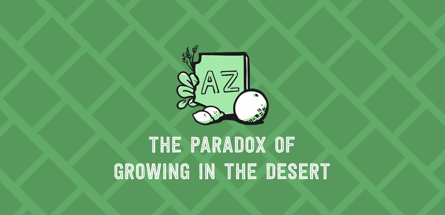 The Paradox of Growing in the Desert