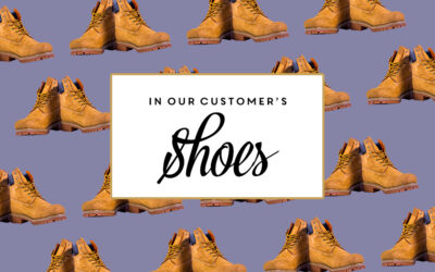 In Our Customer’s Shoes