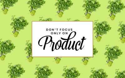 Don’t Focus Only on Product