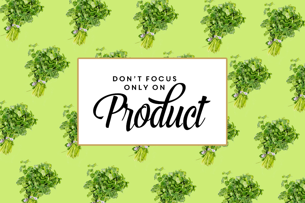 Don’t Focus Only on Product