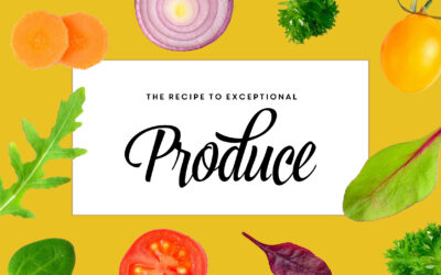 The Recipe to Exceptional Produce