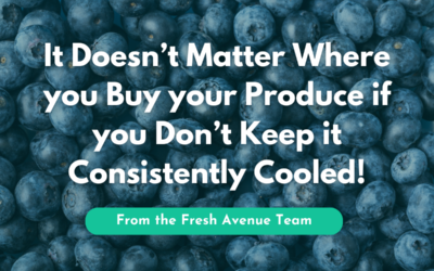 It doesn’t Matter Where you Buy Your Produce if you Don’t Keep it Consistently Cooled!