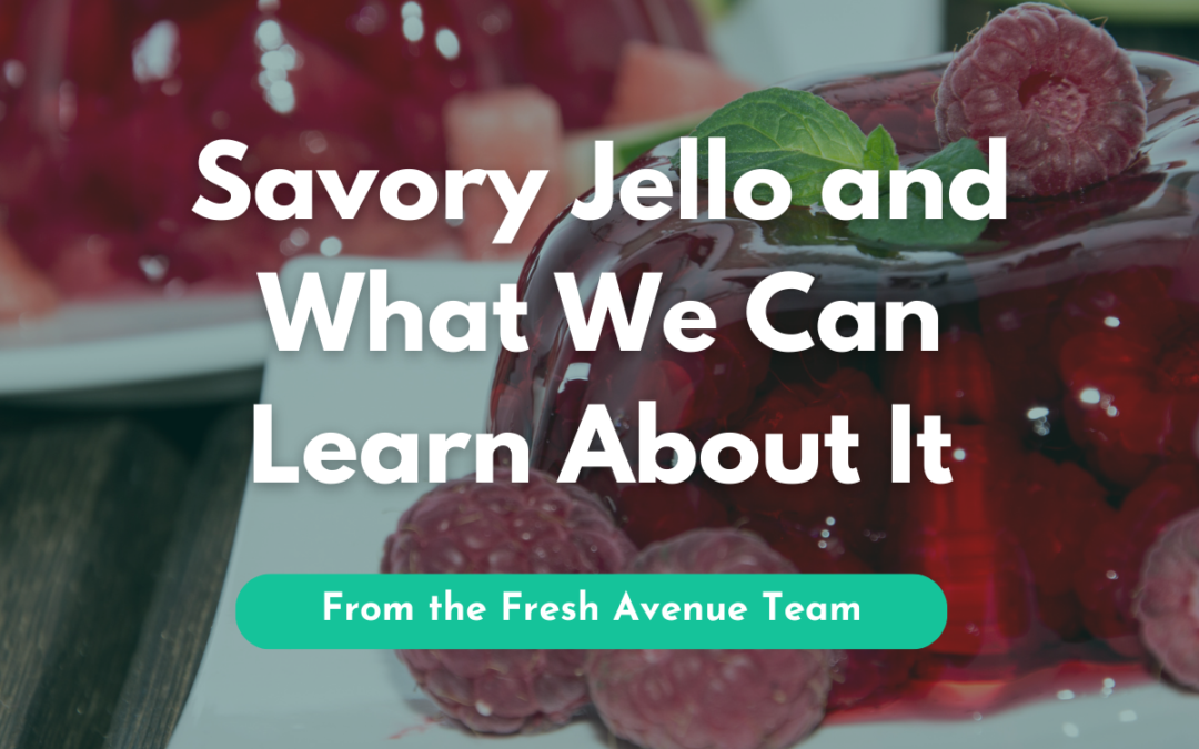 Savory Jello and What We can Learn About It