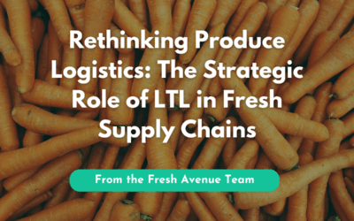 Rethinking Produce Logistics: The Strategic Role of LTL in Fresh Supply Chains