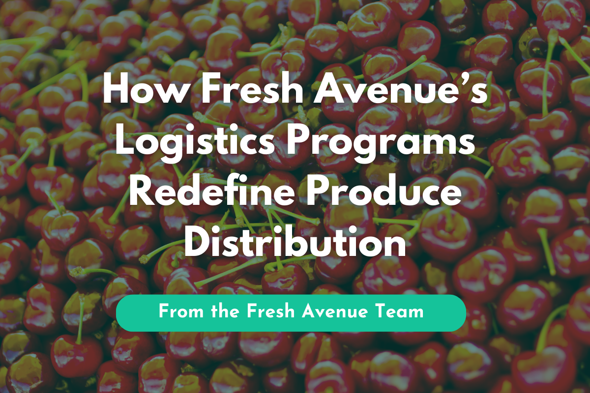 Fresh Logistics Email How Fresh Avenue’s Logistics Programs Redefine Produce Distribution ...