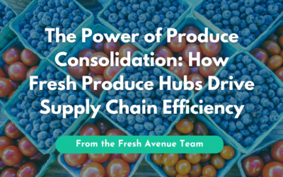 Produce Consolidation: Why Centralized Fresh Produce Hubs Create a Competitive Advantage
